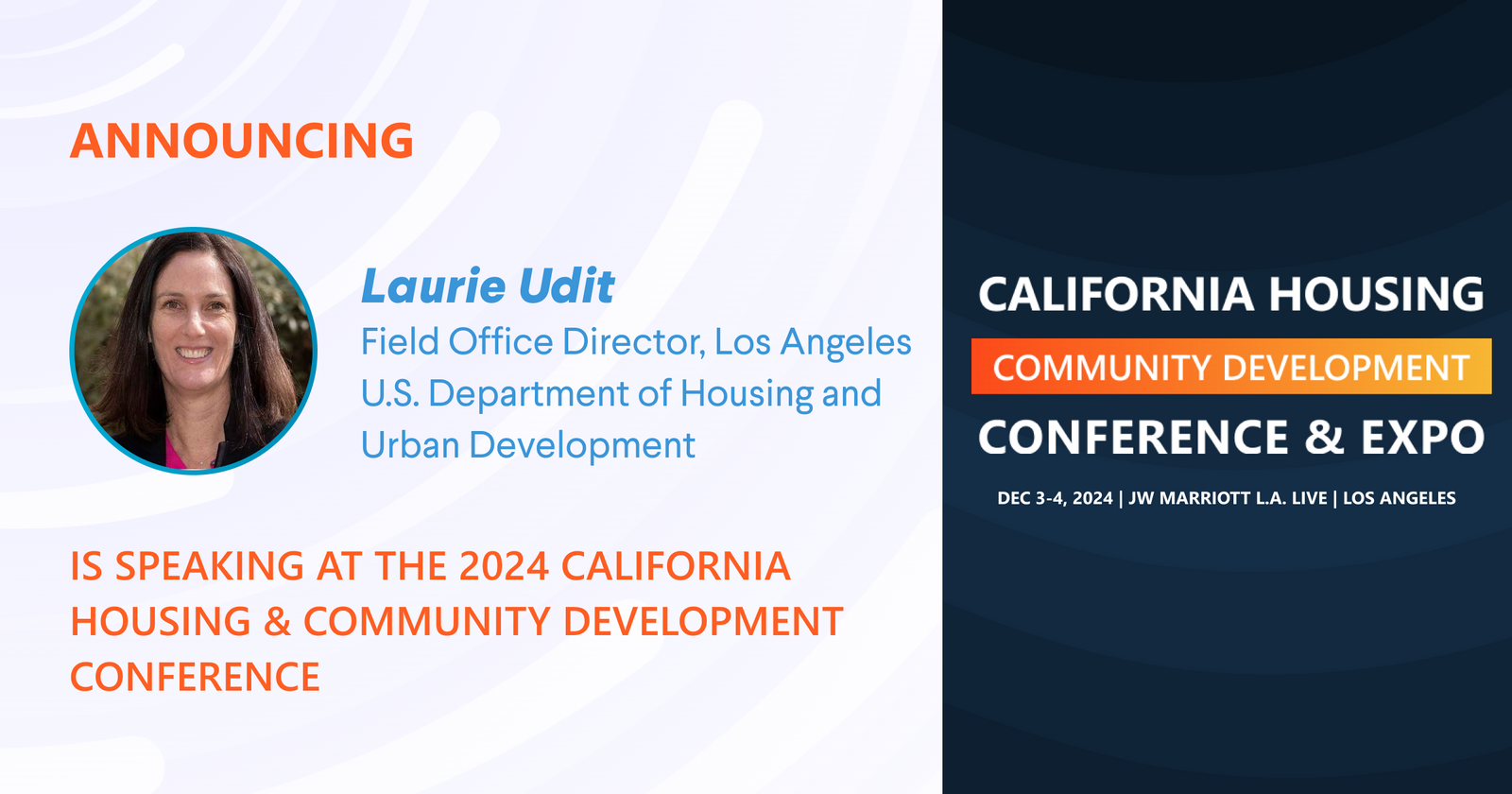 Laurie Udit, Los Angeles Area Field Office Director	at HUD, is scheduled to speak at the 2024 Conference