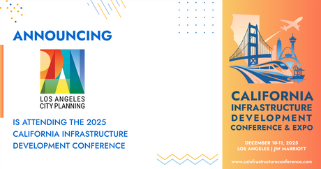 Los Angeles City Planning will be attending the 2025 California Infrastructure Development Conference &amp; Expo